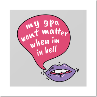 My gpa wont matter when im in hell Posters and Art